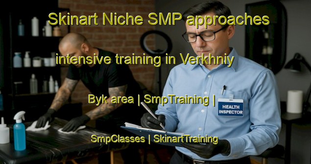 Skinart Niche SMP approaches intensive training in Verkhniy Byk area | SmpTraining | SmpClasses | SkinartTraining-Russian Federation